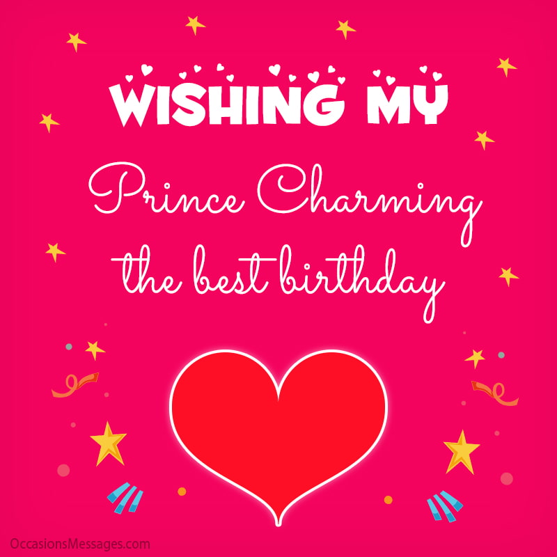 Wishing my Prince Charming the best birthday.