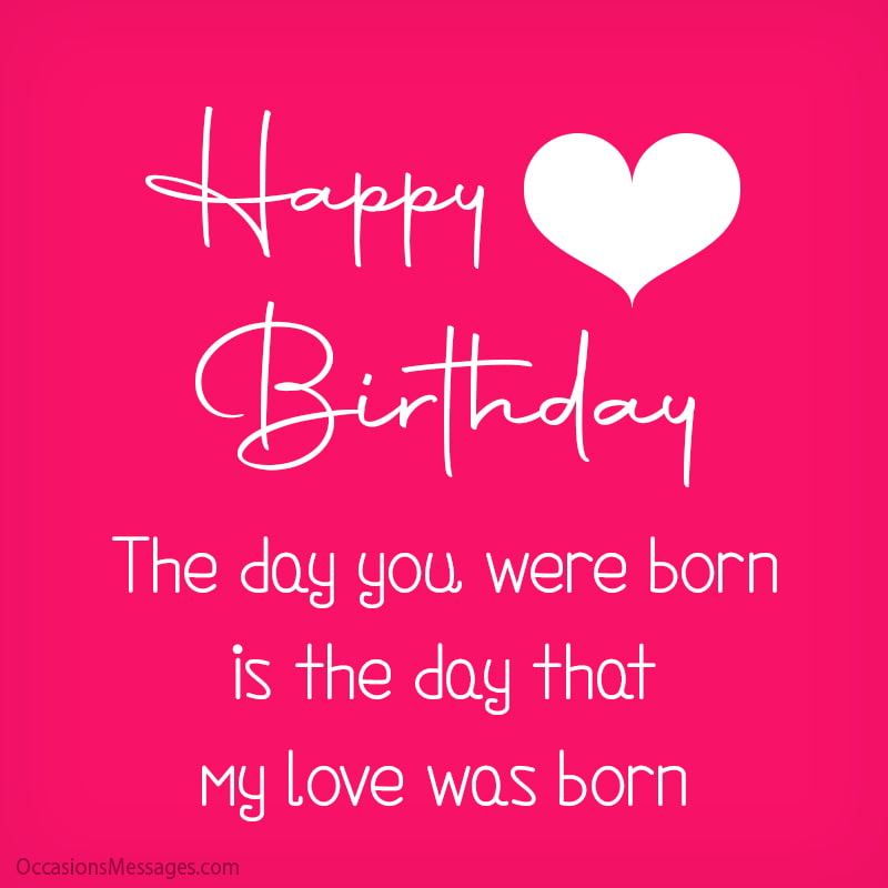 The day you were born is the day that my love was born.