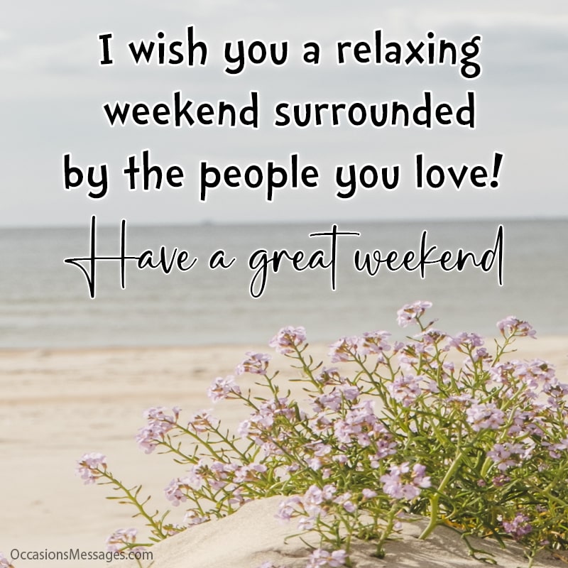 I wish you a relaxing weekend surrounded by the people you love! 