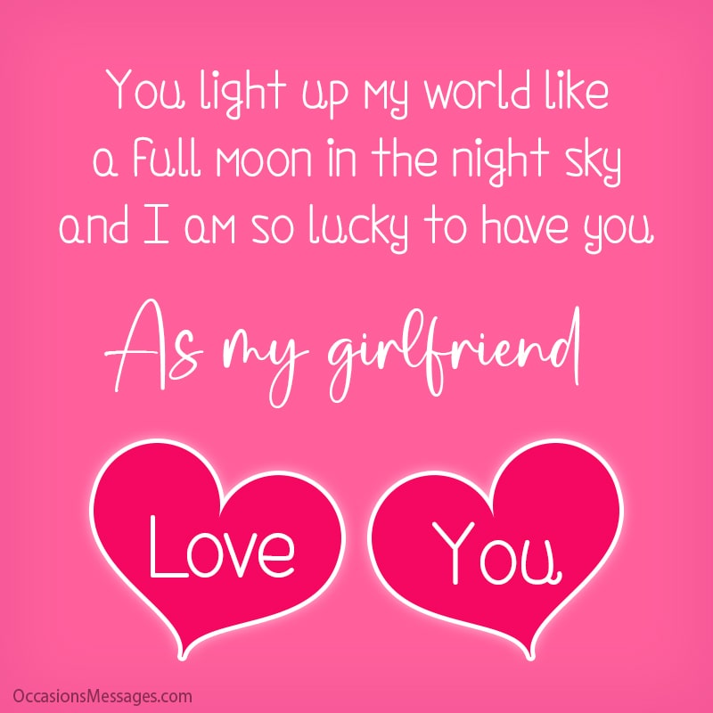 You light up my world like a full moon in the night sky.
