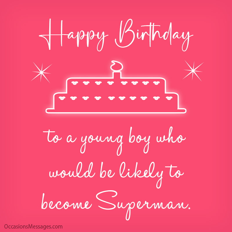 Happy Birthday to a young boy who would be likely to become Superman.