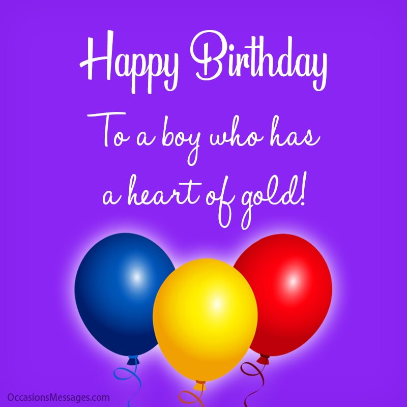 Happy Birthday to a boy who has a heart of gold!