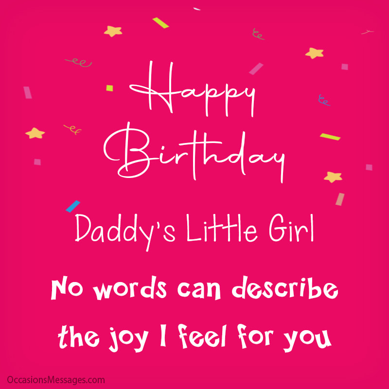 Happy Birthday daddy's little girl. No words can describe the joy I feel for you.