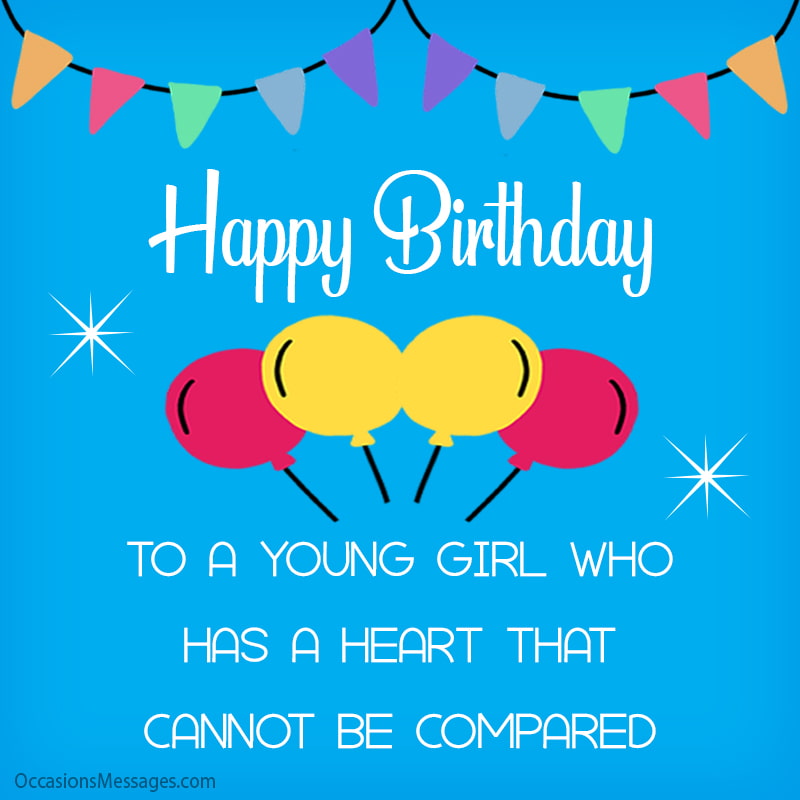 Happy Birthday to a young girl who has a heart that cannot be compared.