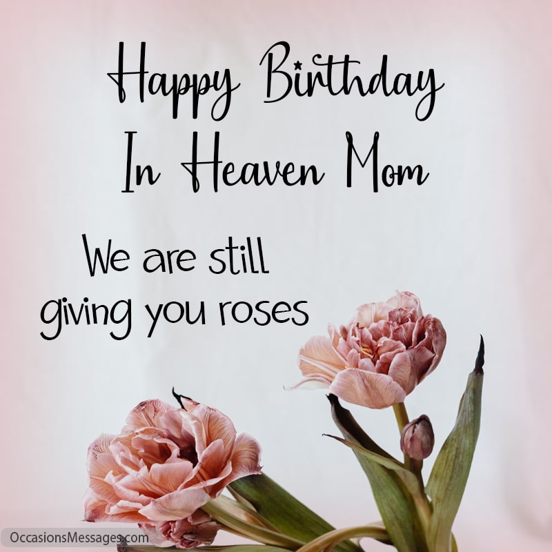Happy Birthday in heaven mom! We are still giving you roses.