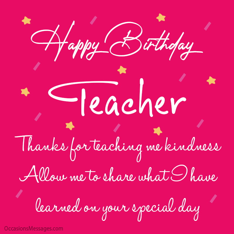 Thanks for teaching me kindness Allow me to share what I have learned on your special day.
