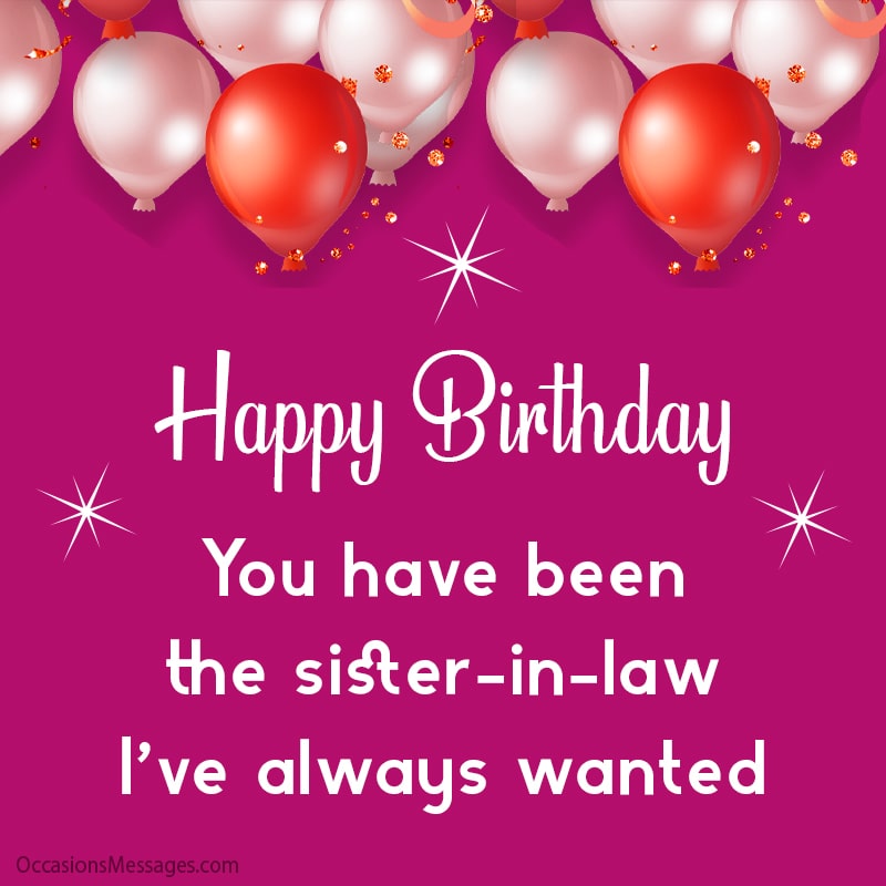 You have been the sister-in-law I’ve always wanted.