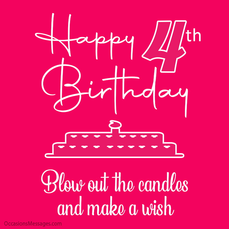 Happy 4th Birthday! Blow out the candles and make a wish!
