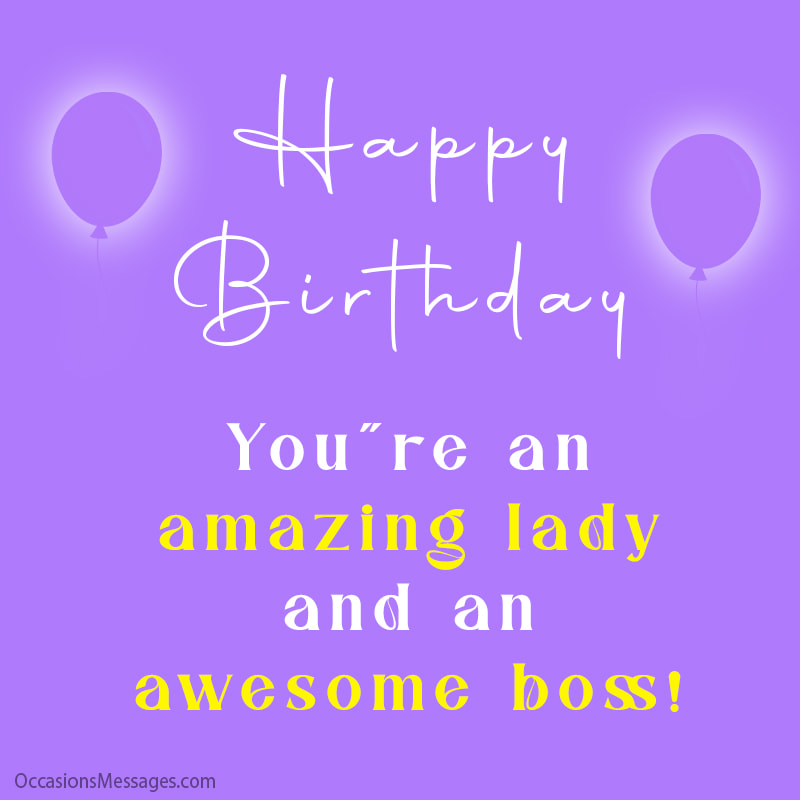 You’re an amazing lady and an awesome boss! Have a great birthday!