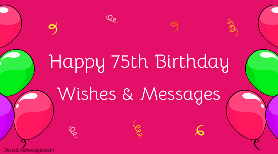 Happy 75th Birthday Wishes and messages.