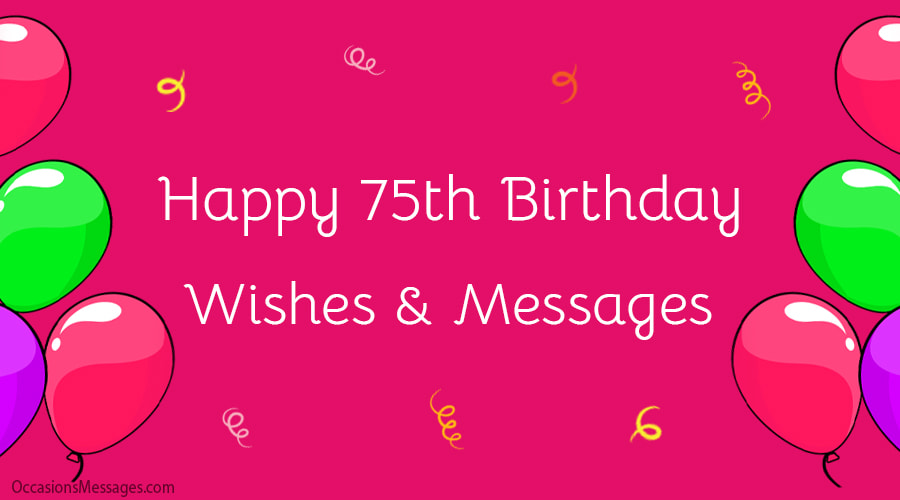 Happy 75th Birthday Wishes and messages.