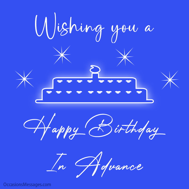 Wishing you a Happy Birthday In Advance.