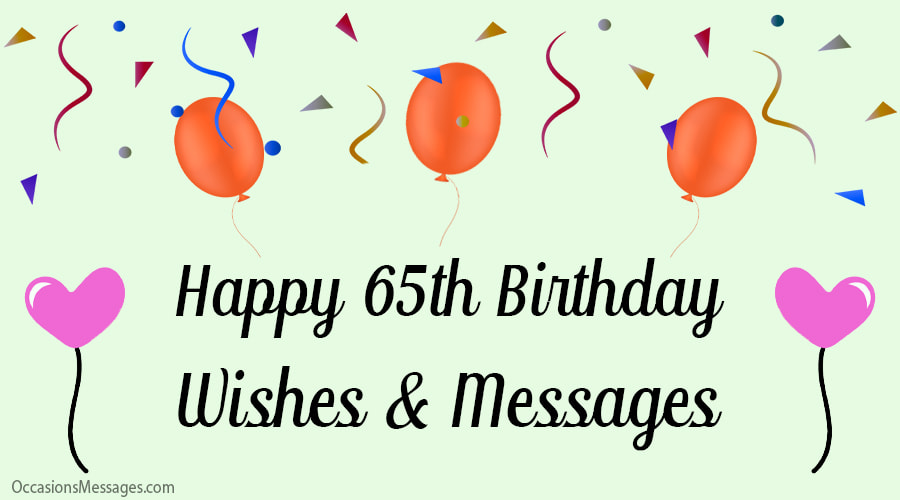 Happy 65th birthday wishes and messages.