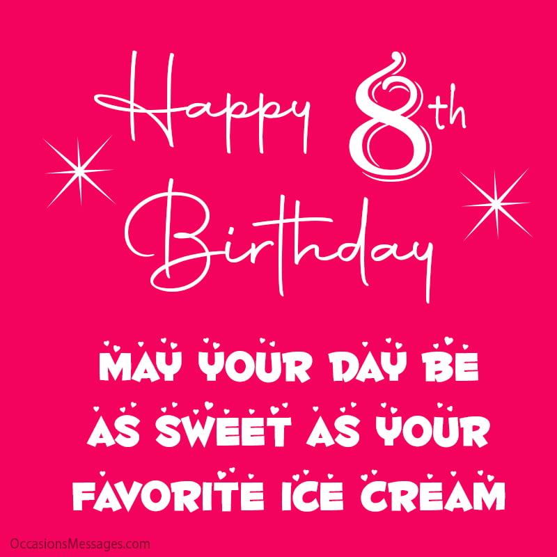 Happy 8th Birthday! May your day be as sweet as your favorite ice cream!
