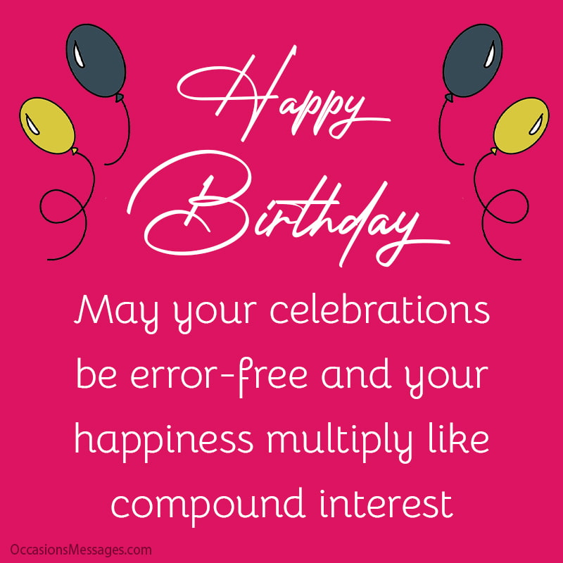 May your celebrations be error-free and your happiness multiply like compound interest.