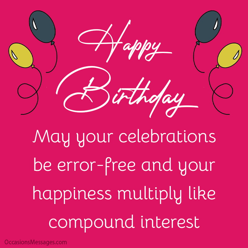 May your celebrations be error-free and your happiness multiply like compound interest.