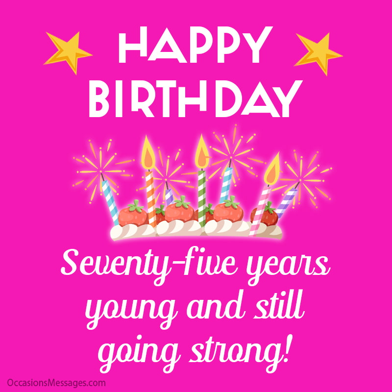 Seventy-five years young and still going strong! 