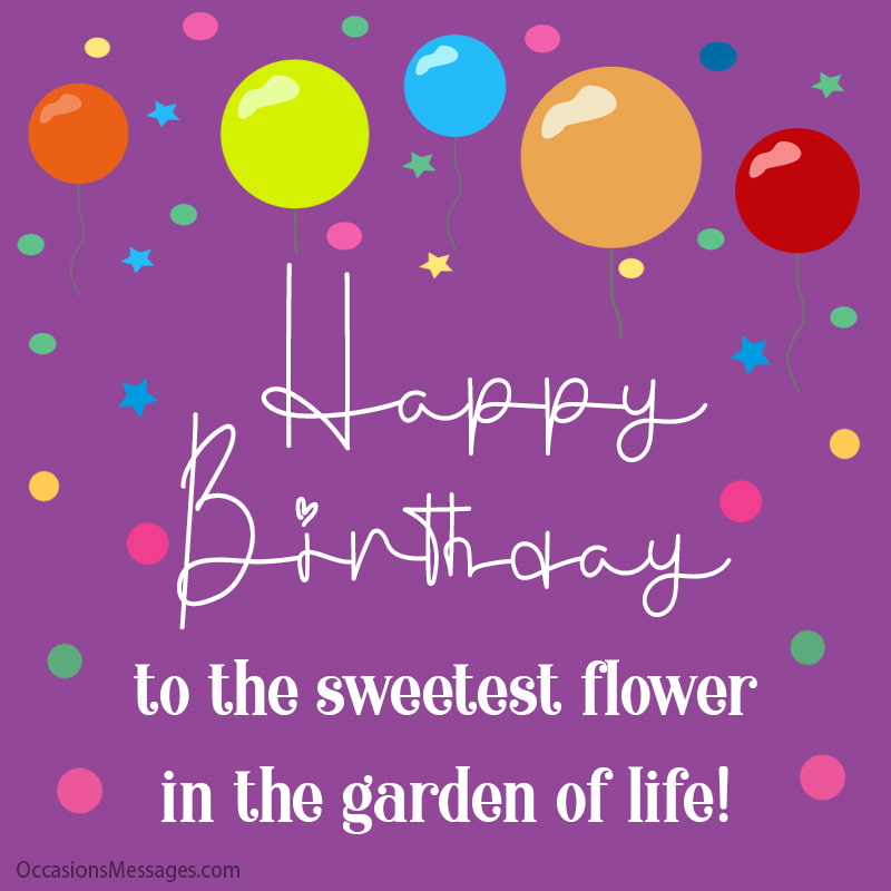 Happy Birthday to the sweetest flower in the garden of life!