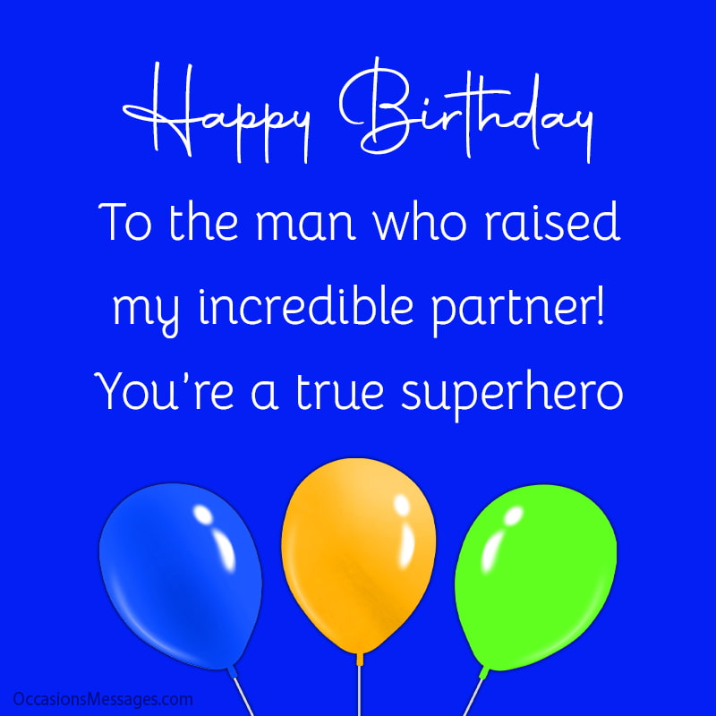 Happy Birthday to the man who raised my incredible partner! You’re a true superhero in our lives!