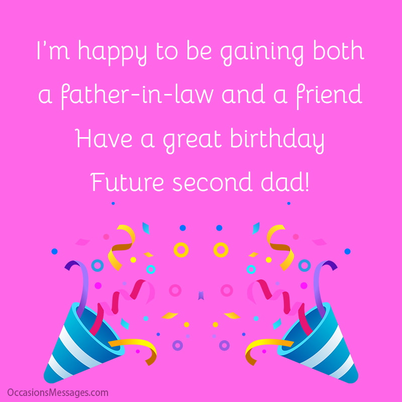 I’m happy to be gaining both a father-in-law and a friend. Have a great birthday, future second dad! 