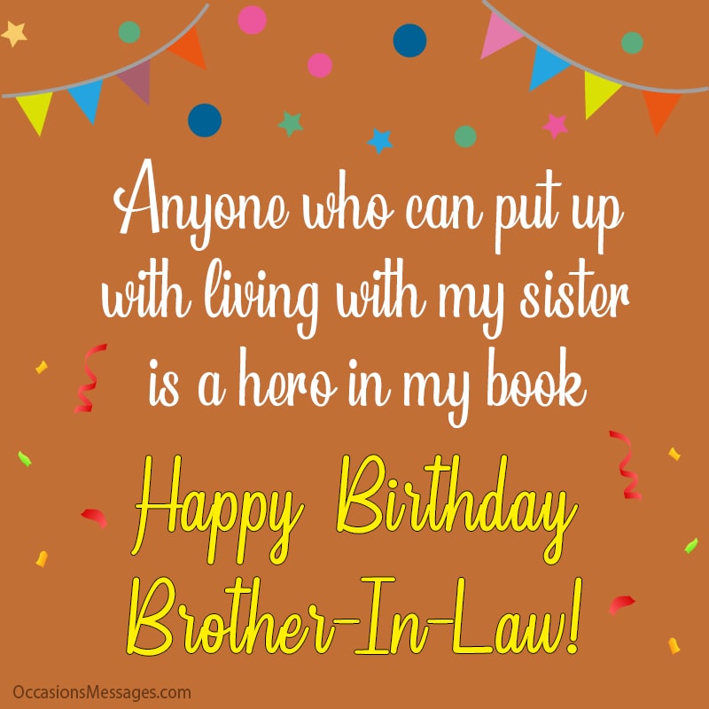 Anyone who can put up with living with my sister is a hero in my book. Happy Birthday Brother-In-Law!