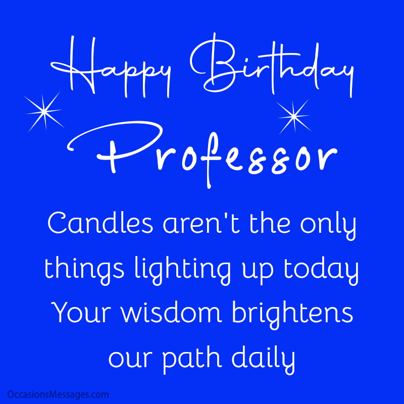 Candles aren't the only things lighting up today. Your wisdom brightens our path daily
