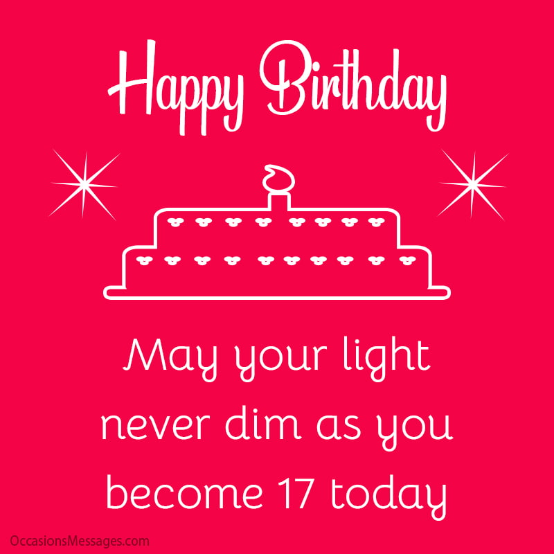 May your light never dim as you become 17 today.