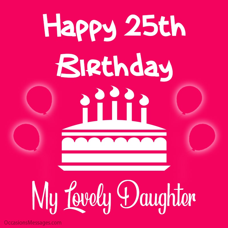 Happy 25th Birthday my lovely Daughter.