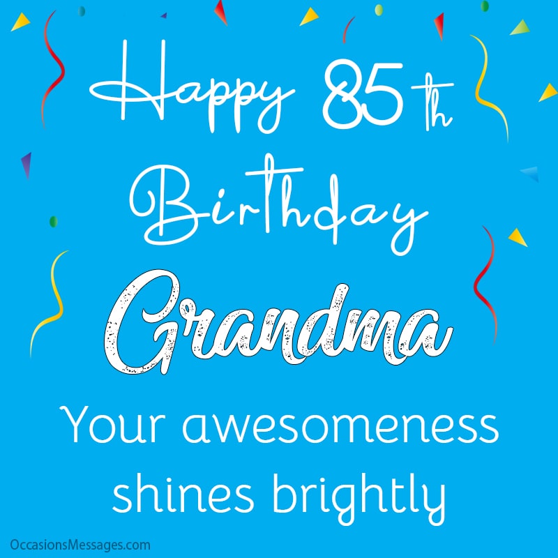 Joyeux 85e anniversaire grand-mère. Votre génialité brille de mille feux. 