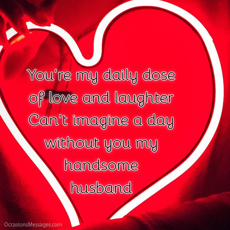 You’re my daily dose of love and laughter. Can't imagine a day without you my handsome husband.