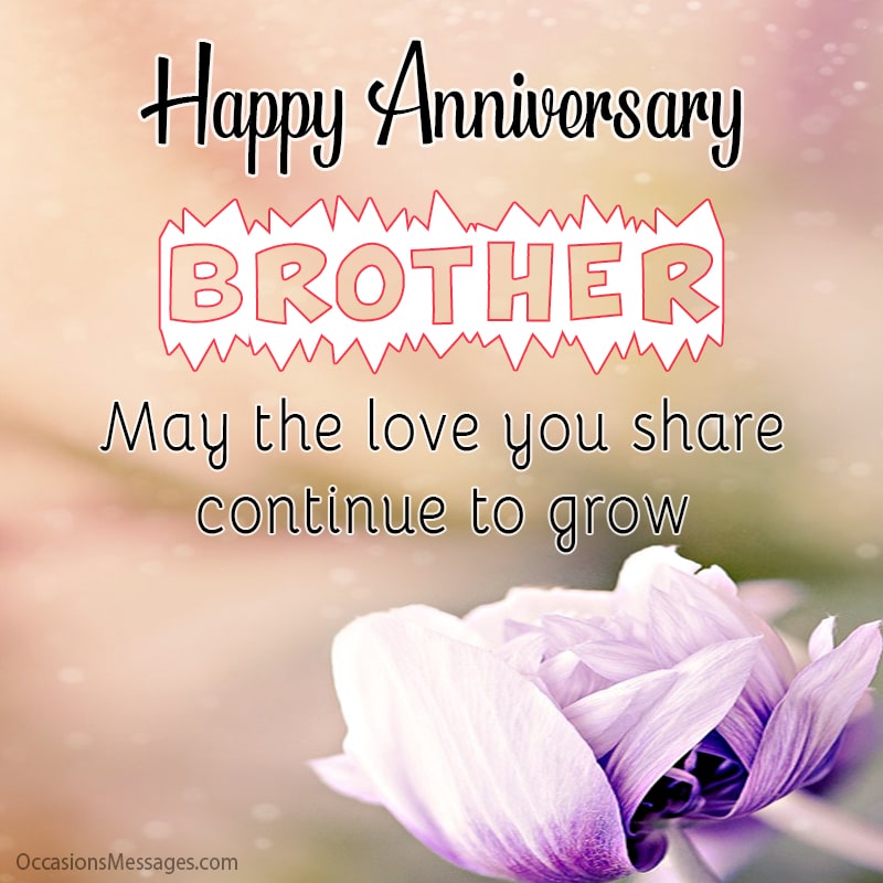Happy Anniversary Brother! May the love you share continue to grow.