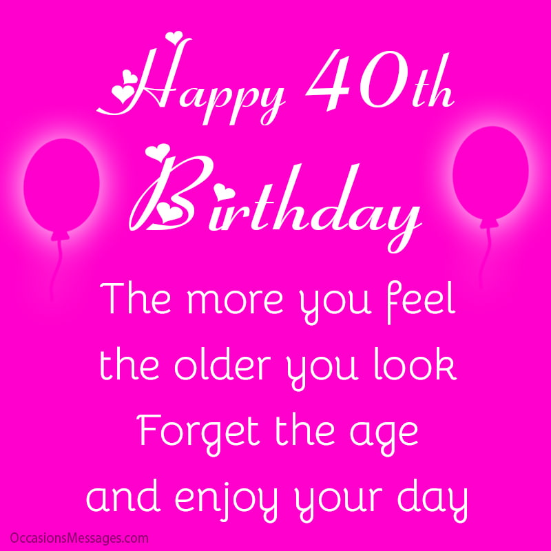 The more you feel, the older you look. Forget the age and enjoy your day.