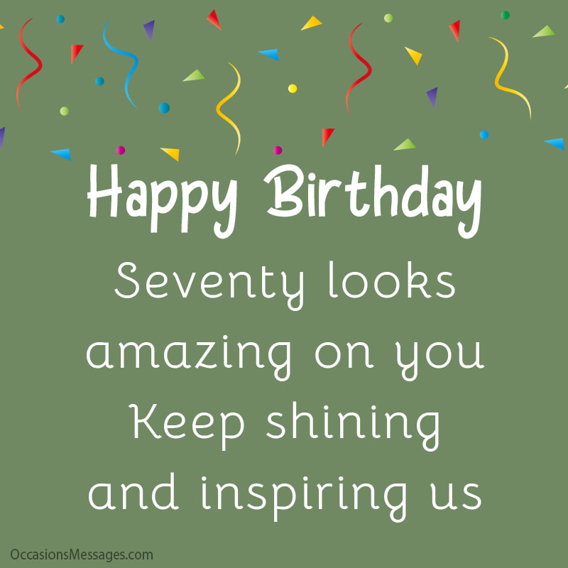 Seventy looks amazing on you. Keep shining and inspiring us.