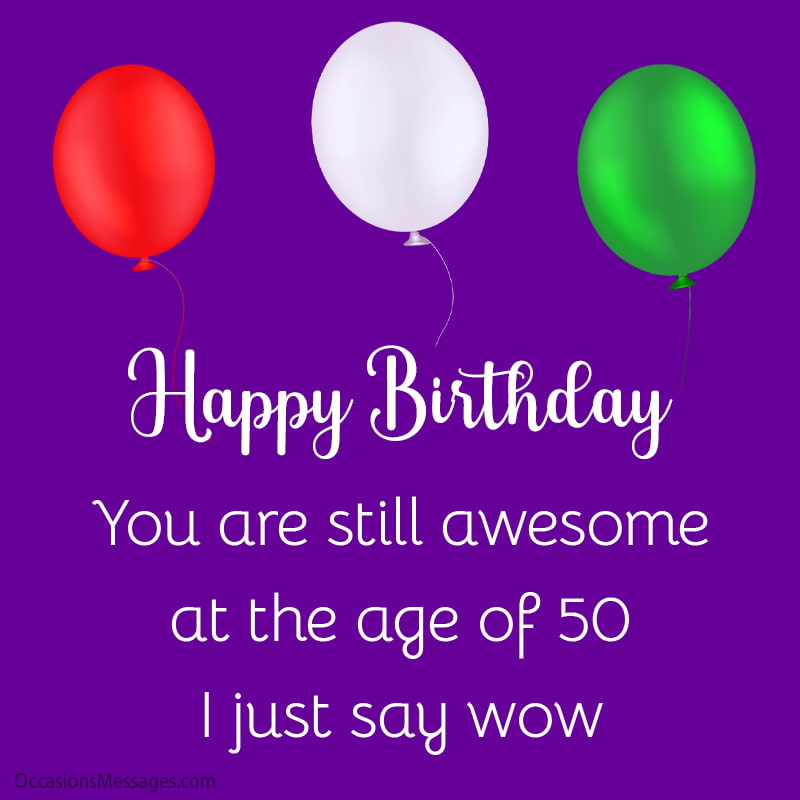 Happy Birthday. You are still awesome at the age of 50. I just say wow.