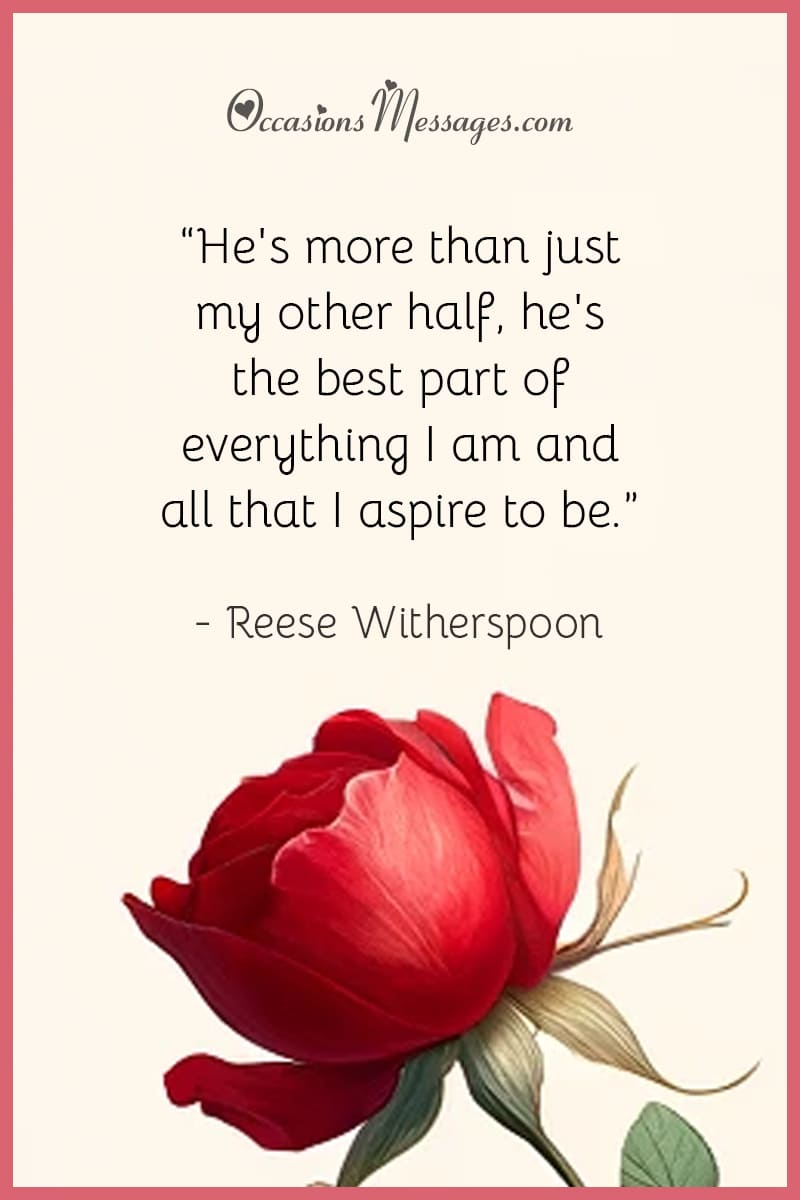 “He's more than just my other half, he's the best part of everything I am and all that I aspire to be.”