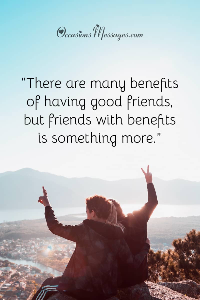 “There are many benefits of having good friends, but friends with benefits is something more.”