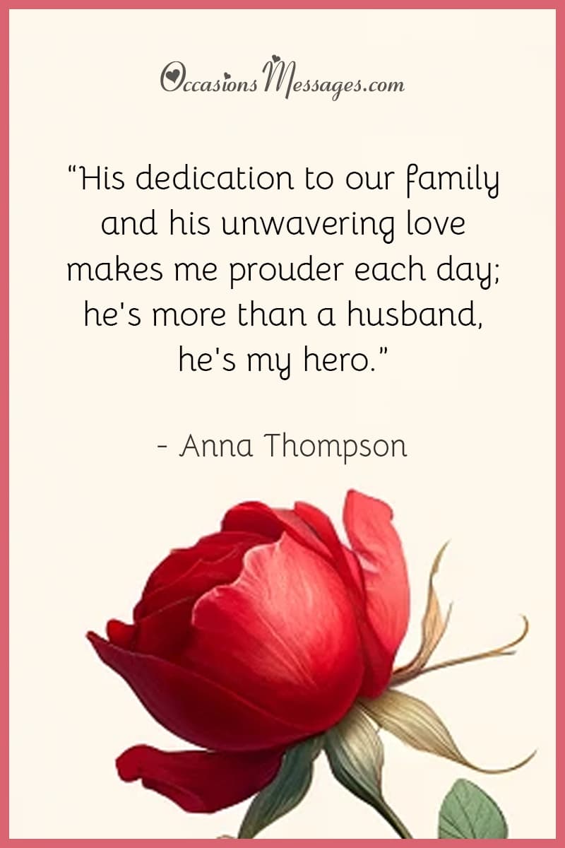 “His dedication to our family and his unwavering love makes me prouder each day; he's more than a husband, he's my hero.”