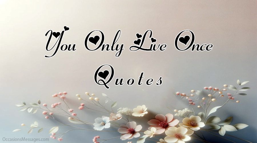 You Only Live Once Quotes