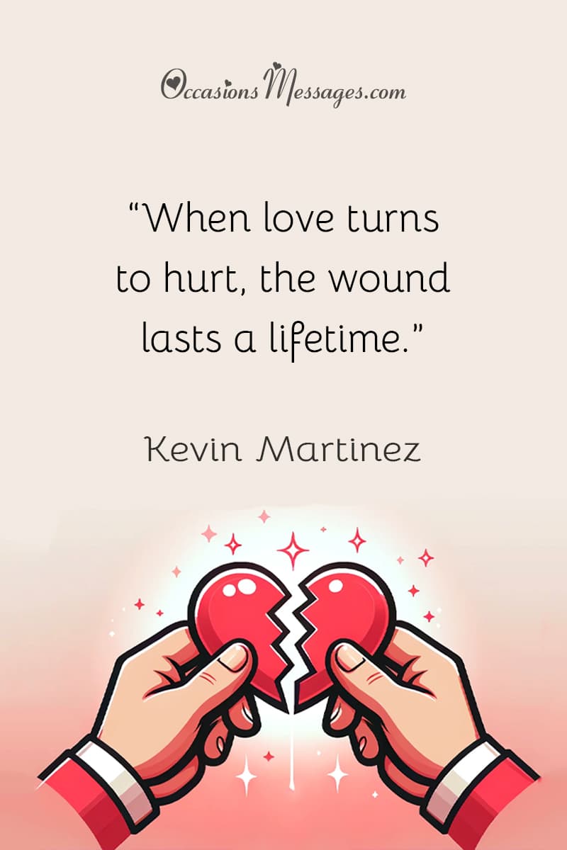 “When love turns to hurt, the wound lasts a lifetime.”
