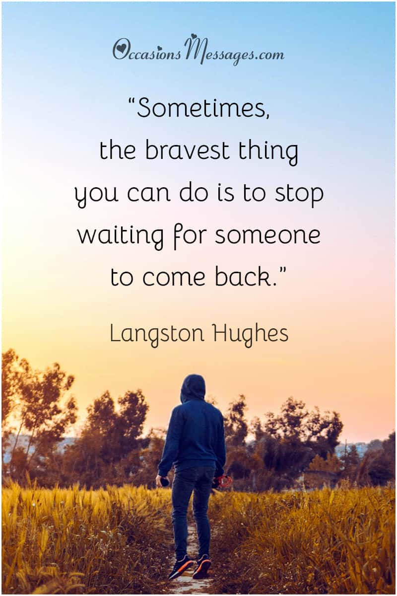 “Sometimes, the bravest thing you can do is to stop waiting for someone to come back.”