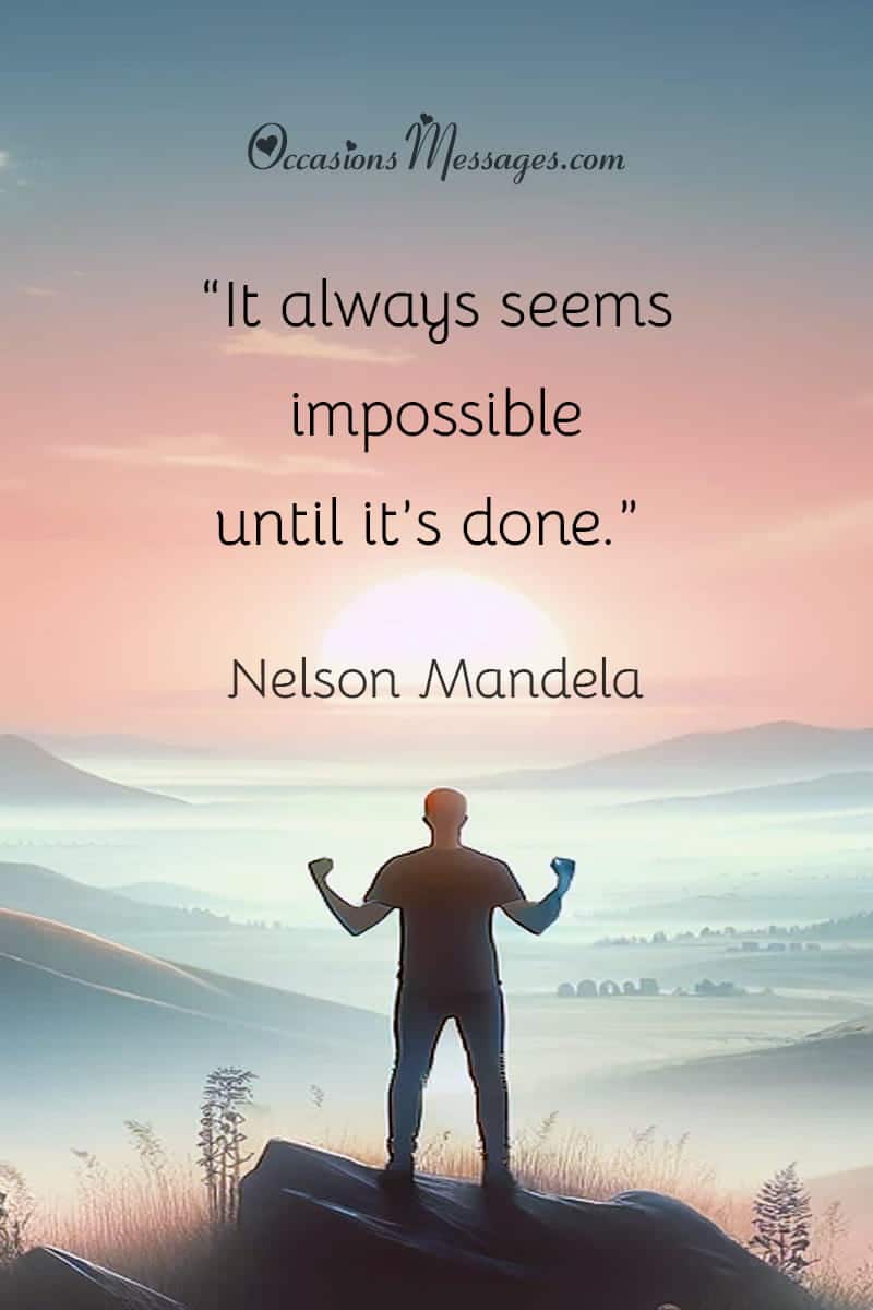 “It always seems impossible until it’s done.”