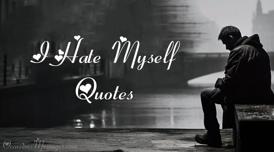 Top 30+ I Hate Myself Quotes That Express Your Feelings
