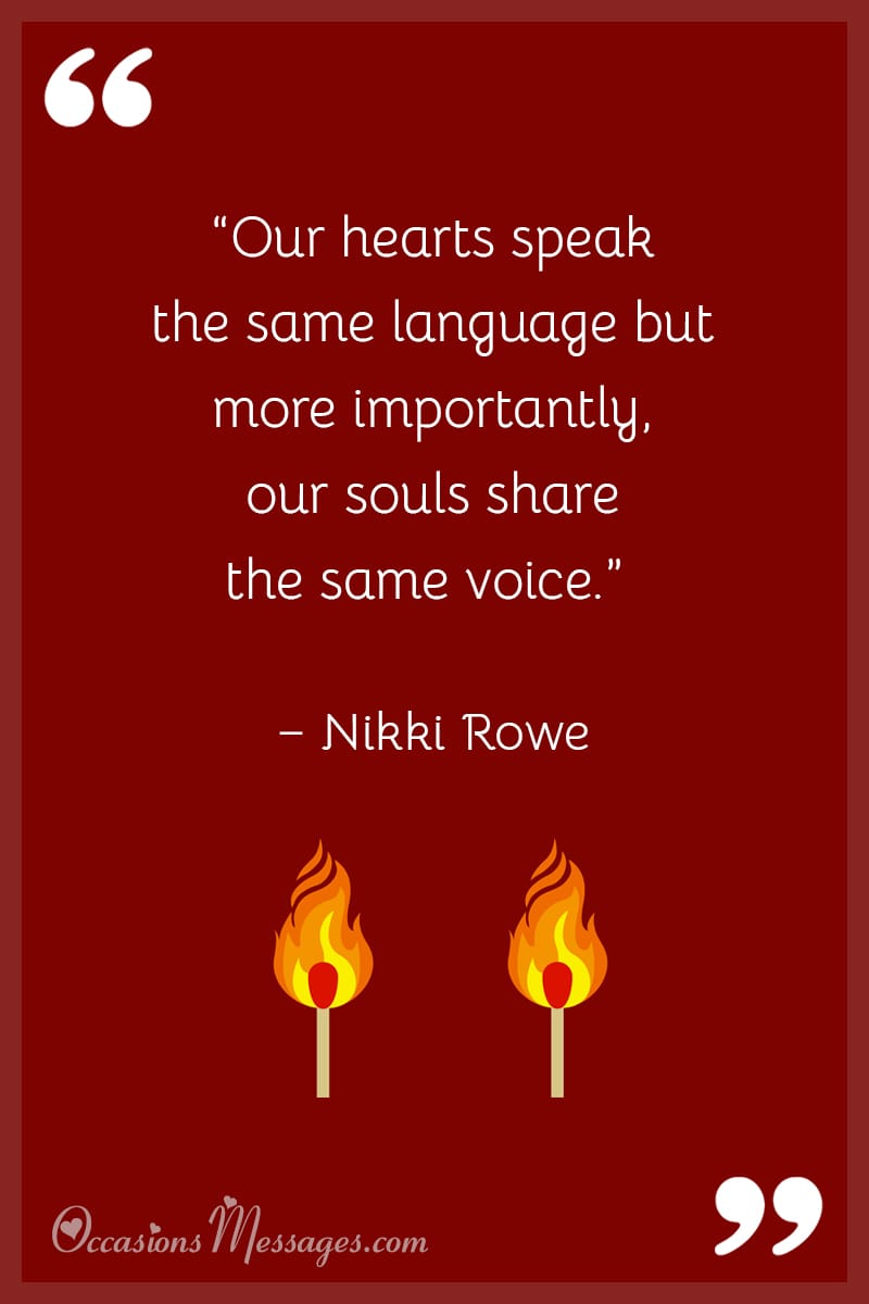 “Our hearts speak the same language but more importantly, our souls share the same voice.”