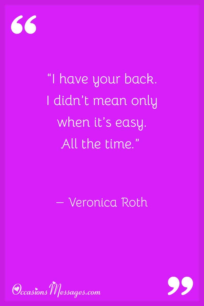 “I have your back. I didn’t mean only when it’s easy. All the time.”