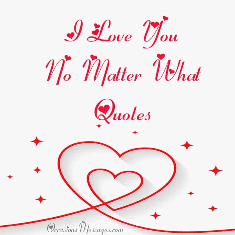 Best 40+ Romantic I Love You No Matter What Quotes