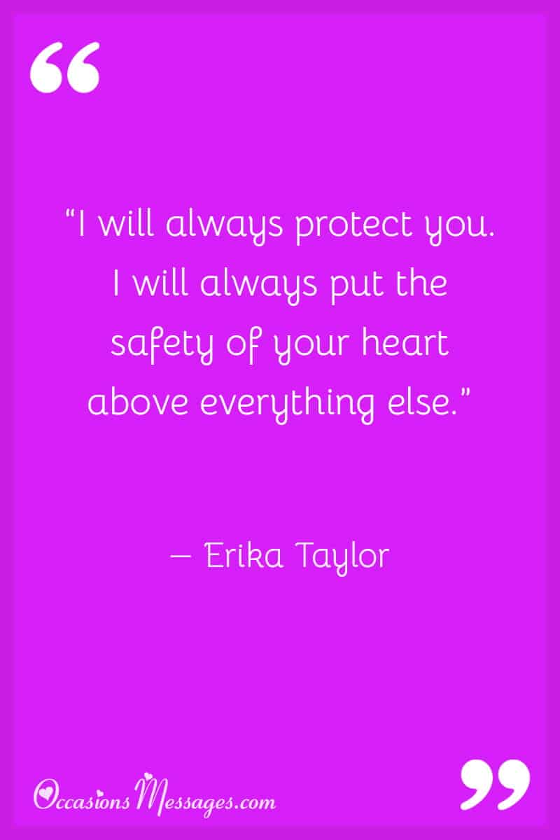 “I will always protect you. I will always put the safety of your heart above everything else.”
