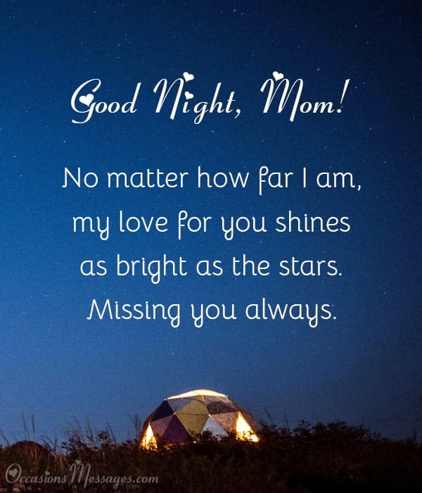 Good Night, Mom. No matter how far I am, my love for you shines as bright as the stars. Missing you always.