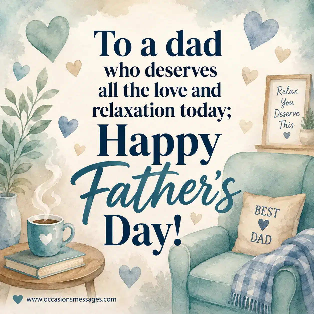 Peaceful watercolor Father's Day quote image about relaxation and appreciation for hardworking dads with calming cozy elements and elegant typography.