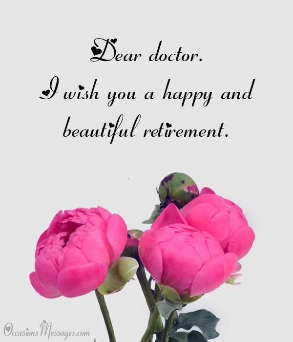 Dear doctor. I wish you a happy and beautiful retirement.