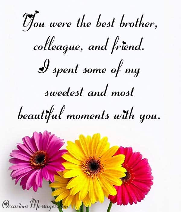 You were the best brother, colleague, and friend. I spent some of my sweetest and most beautiful moments with you.